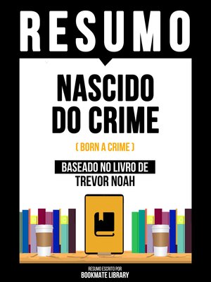 cover image of Resumo--Nascido Do Crime (Born a Crime)--Baseado No Livro De Trevor Noah